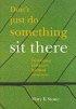 Don't Just Do Something Sit There