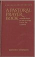 Pastoral Prayer Book: Prayers and Readings for the Times and Seasons of Life - Prayers and Readings for the Times and Seasons of Life