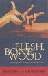 FLESH, BONE, WOOD
