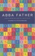 Abba Father: Understanding and Using the Lord's Prayer - Understanding and Using the Lord's Prayer