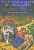 Following the Gospel Through the Year: Reflections on the Gospels for Sunday's and Holy Days, Years A, B, and C - Reflections on the Gospels for Sunday's and Holy Days, Years A, B, and C