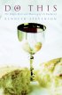 Do This: The Shape, Style and Meaning of the Eucharist - The Shape, Style and Meaning of the Eucharist