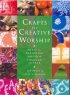 Crafts For Creative Worship - Ideas for Enriching All-age Worship Through the Year
