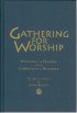 Gathering for Worship: Patterns and Prayers for the Community of Disciples - Patterns and Prayers for the Community of Disciples