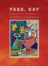 Take, Eat - Reflections on the Eucharist