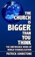 The Church Is Bigger Than You Think: The Unfinished Work of World Evangelisation - The Unfinished Work of World Evangelisation
