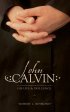 John Calvin - His Life & Influence
