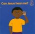 Can Jesus Hear Me?