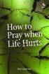 How to Pray When Life Hurts