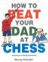 How To Beat Your Dad At Chess