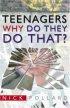 TEENAGERS WHY DO THEY DO THAT PB