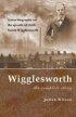 Wigglesworth The Complete Story: A New Biography Of The Apostle Of Faith