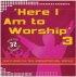 Here I Am To Worship 3 Double Cd