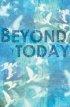 Beyond Today