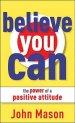 Believe You Can - the Power of a Positive Attitude