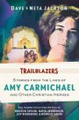Trailblazers: Stories from the Lives of Amy Carmichael