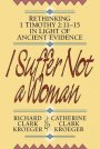 I Suffer Not a Woman: Rethinking 1 Timothy 2:11-15 in Light of Ancient Evidence