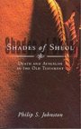 Shades of Sheol: Death and Afterlife in the Old Testament