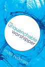 The Unquenchable Worshipper