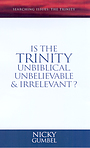 Searching Issues: Is the Trinity Unbiblical, Unbelievable and Irrelevant?