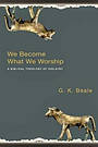 We Become What We Worship PB