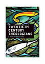 Twentieth Century Theologians