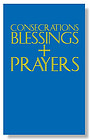 Consecrations, Blessings and Prayers: A Pastoral Companion to the Ritual and to the Book of Blessings