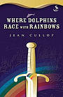 Where Dolphins Race with Rainbows