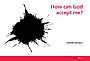 How Can God Accept Me?