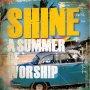 Shine A Summer Of Worship CD