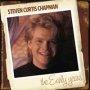 The Early Years - Steven Curtis Chapman