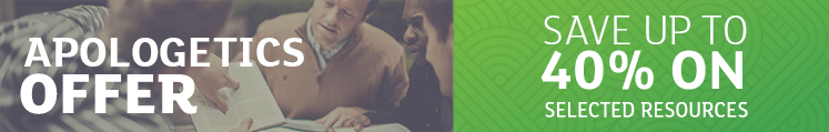 Apologetics Offer - Save Up to 40% on Selected Resources Apologetics Offer