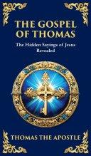 The Gospel of Thomas: The Timeless Teachings of Hidden Wisdom and Spiritual Truth (Deluxe Hardbound Edition)