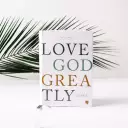Love God Greatly Bible: A SOAP Method Study Bible for Women (NET, Hardcover, Comfort Print)