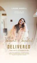 Signed Sealed Delivered : A woman's ascension from the bottomless pitt to the Heavenly  Kingdom