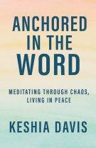 Anchored in the Word:  Meditating Through Chaos, Living in Peace