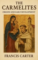 The Carmelites: Origins and Early Development