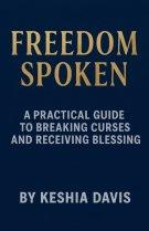 Freedom Spoken: A Practical Guide to Breaking Curses and Receiving Blessing