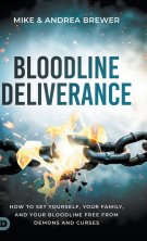 Bloodline Deliverance: How to Set Yourself, Your Family, and Your Bloodline Free from Demons and Curses