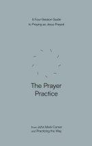 The Prayer Practice: A Four-Session Guide to Praying as Jesus Prayed