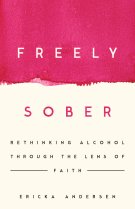 Freely Sober: Rethinking Alcohol Through the Lens of Faith