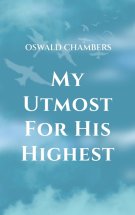 My Utmost for His Highest: A Timeless Christian Devotional  on Complete Surrender and Faith in Christ