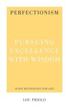Perfectionism: Pursuing Excellence with Wisdom