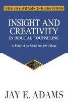Insight and Creativity in Biblical Counseling: A Study of the Usual and the Unique