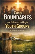 Things Boundaries are Allowed to Do for Youth Groups (An Incomplete List)