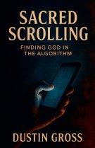 Sacred Scrolling: Finding God in the Algorithm