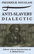 Anti-Slavery Dialectic: A Frederick Douglass Anthology