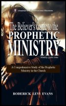 The Believer's Guide to the Prophetic Ministry: A Comprehensive Study of the Prophetic Ministry in the Church