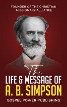 The Life & Message Of A. B. Simpson