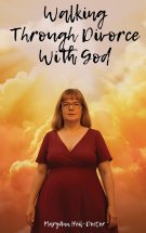 Walking Through Divorce with God: A Faith Journey Through Divorce